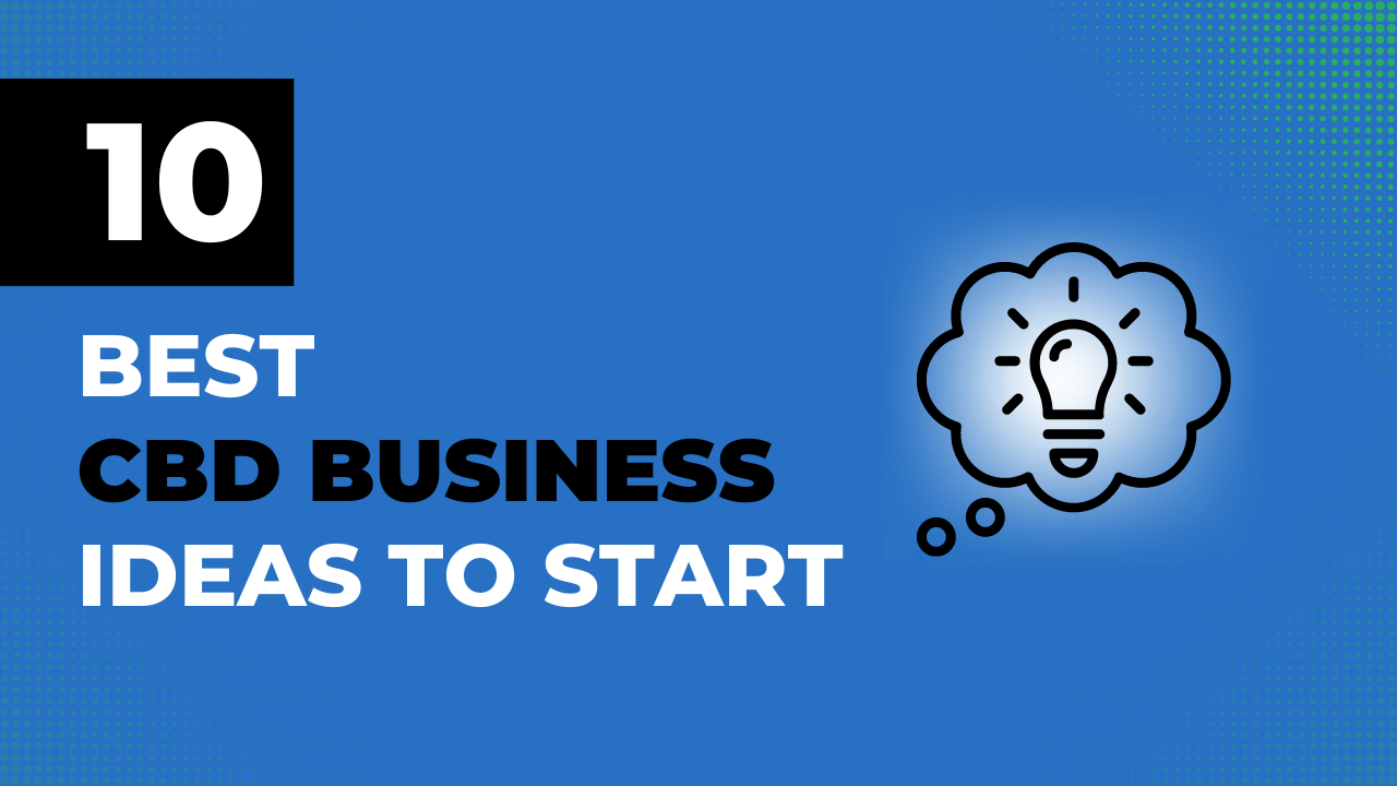 10 Best CBD Business Ideas to Start in 2024