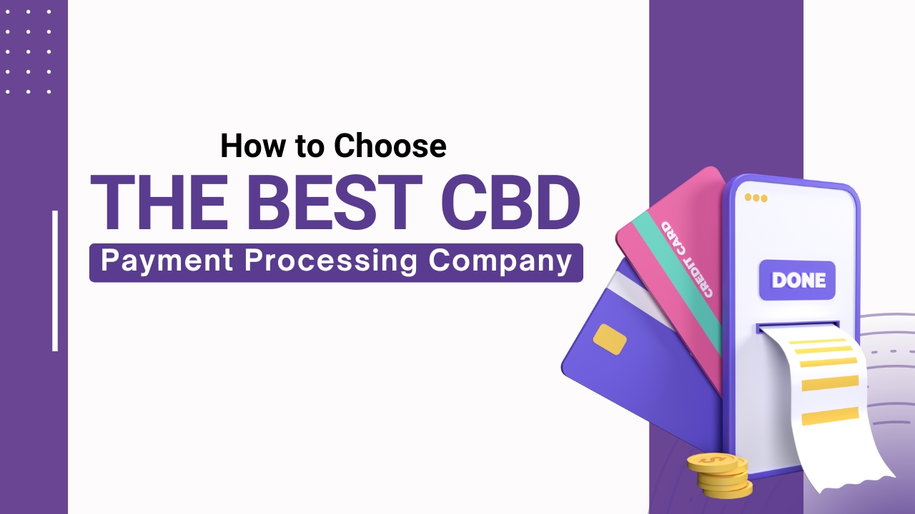 How to Choose the Best CBD Payment Processing Company