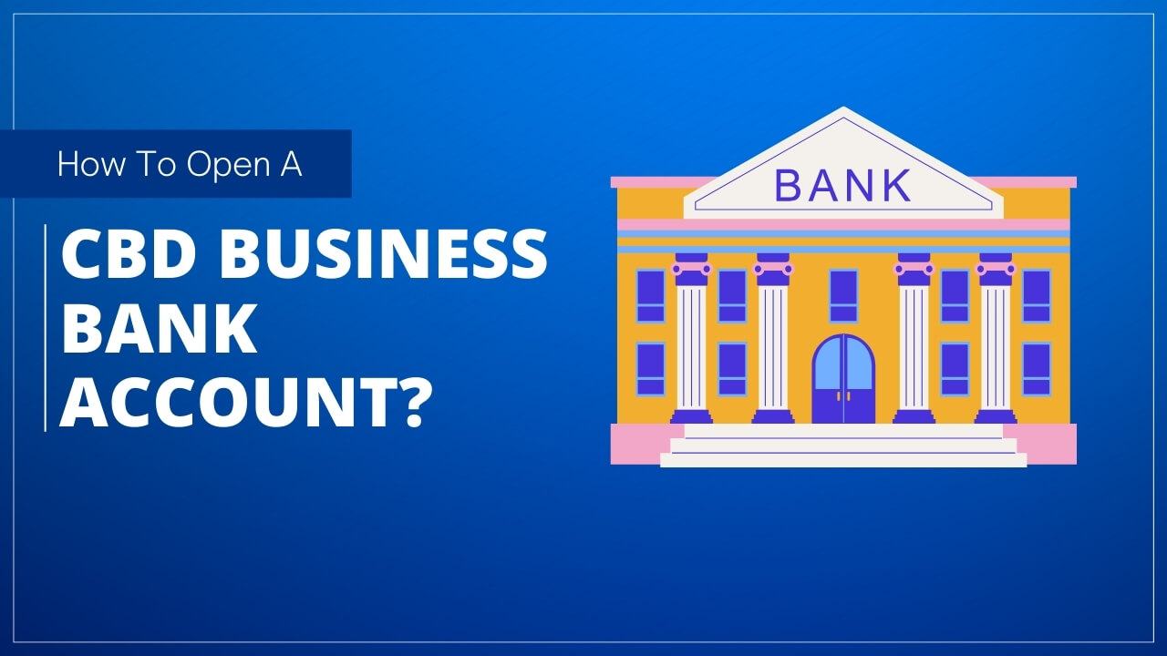 How To Open a CBD Business Bank Account How To Open a CBD Business Bank Account
