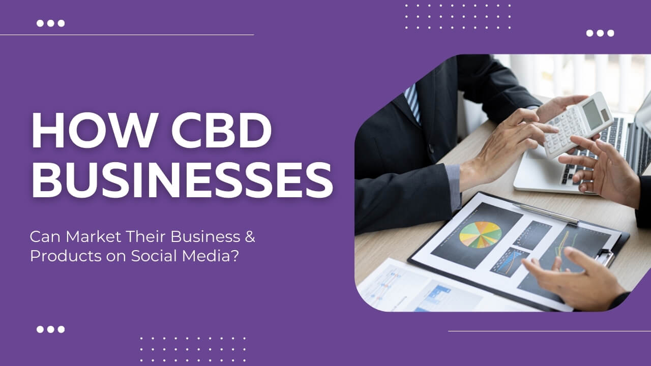 How to Market CBD Business On Social Media? How to Market CBD Business On Social Media?