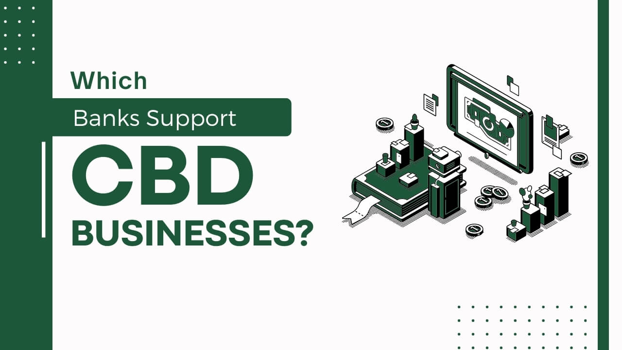 Which Banks Support CBD Businesses? Let’s Find!