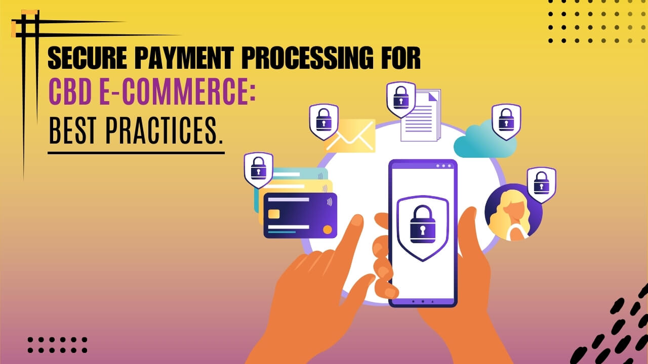 Secure Payment Processing for CBD E-Commerce: Best Practices