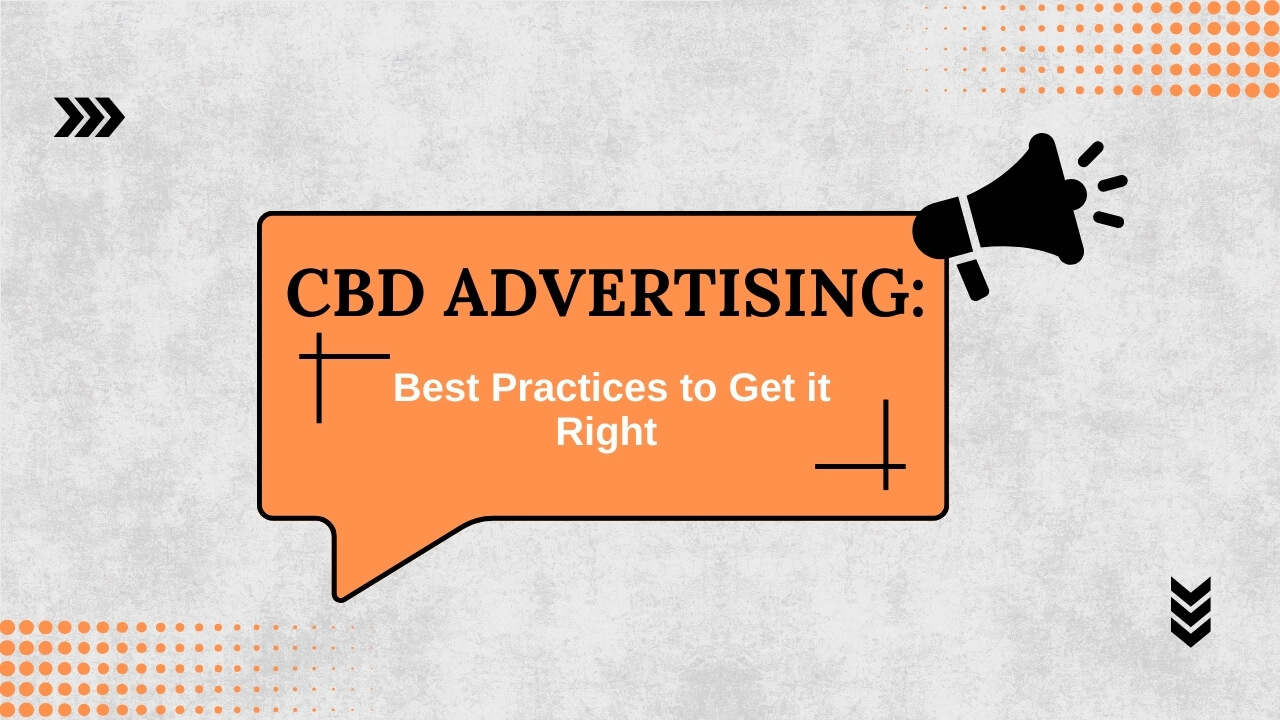CBD Advertising: Best Practices to Get it Right in 2024! CBD Advertising: Best Practices to Get it Right in 2024!