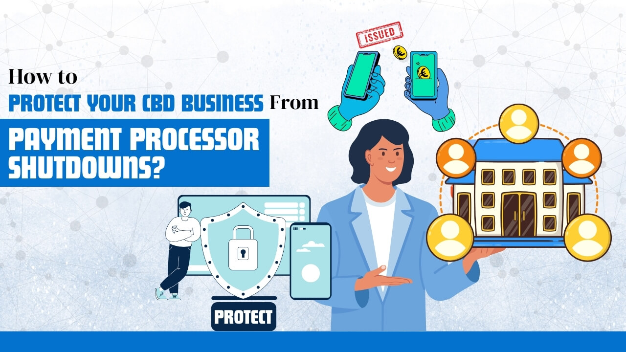How to Protect Your CBD Business from Payment Processor Shutdowns?