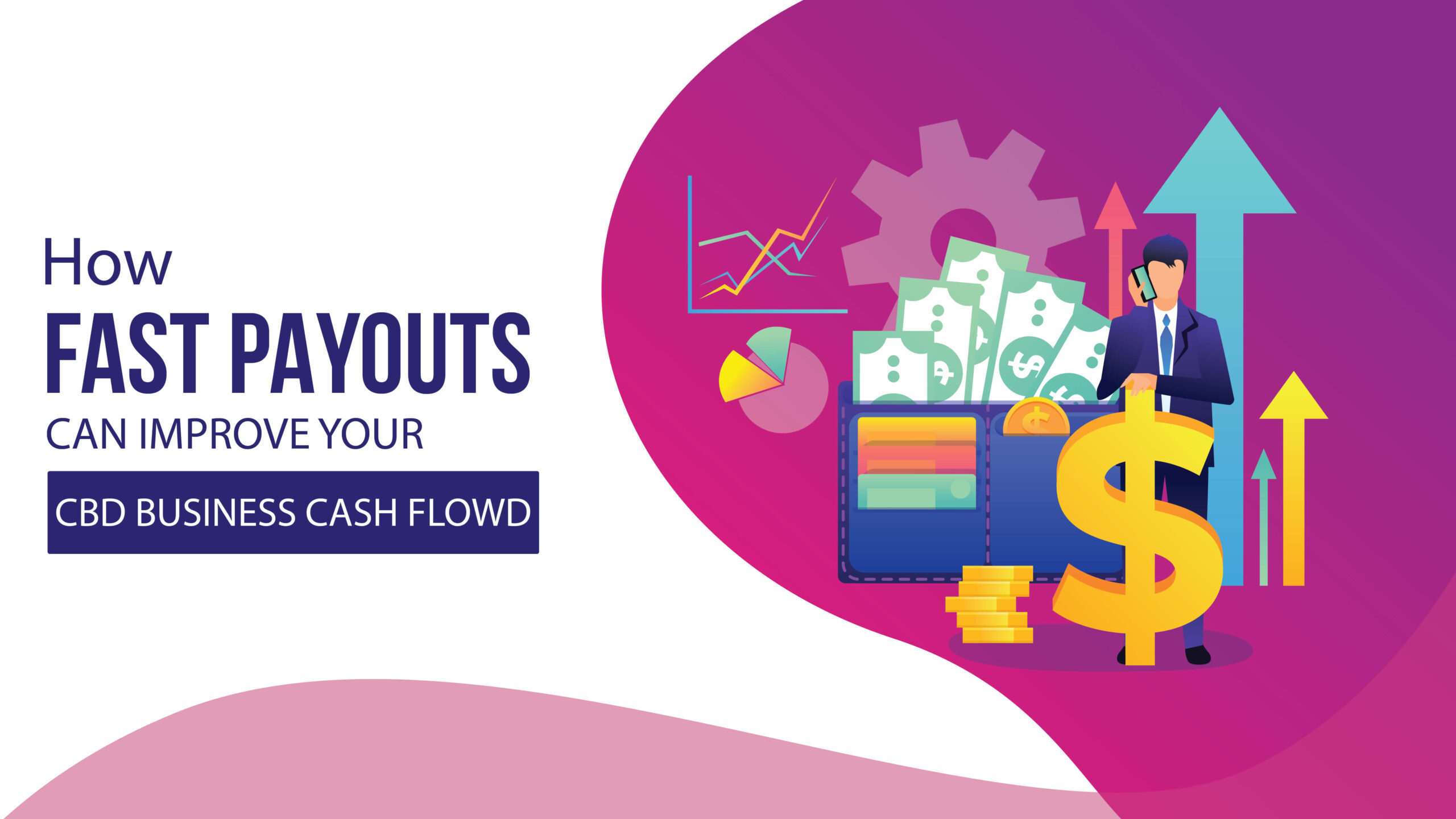 How Fast Payouts Can Improve Your CBD Business Cash Flow? How Fast Payouts Can Improve Your CBD Business Cash Flow?