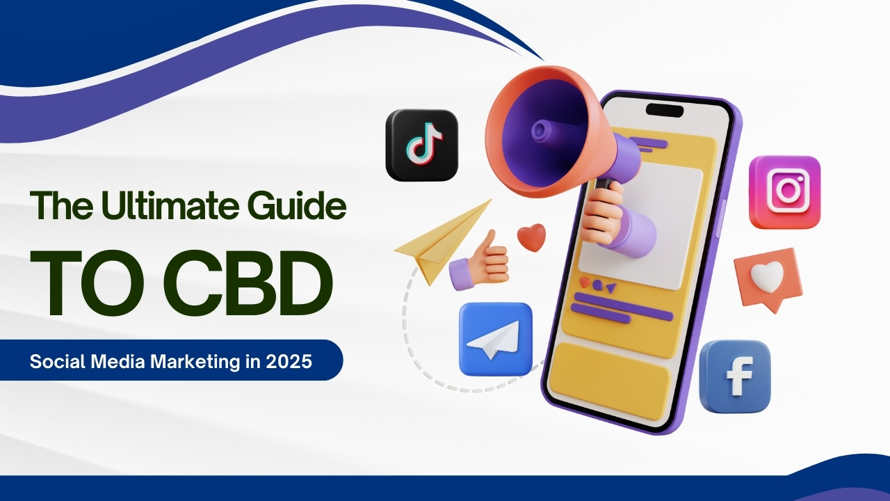 The Ultimate Guide to CBD Social Media Marketing in 2025