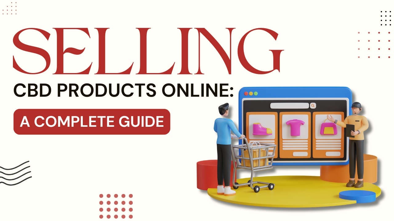 Selling CBD Products Online: A Complete Guide