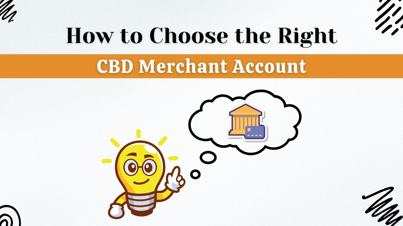How to Choose the Right CBD Merchant Account in 2025