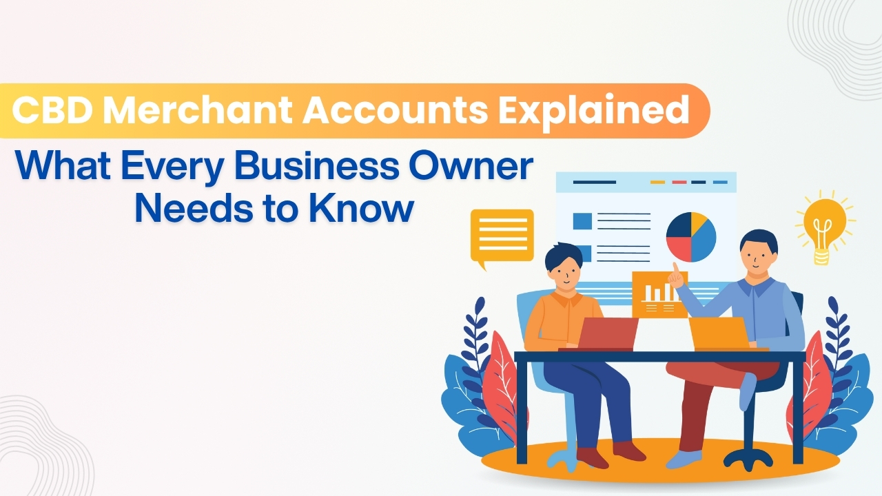 CBD Merchant Accounts Explained CBD Merchant Accounts Explained