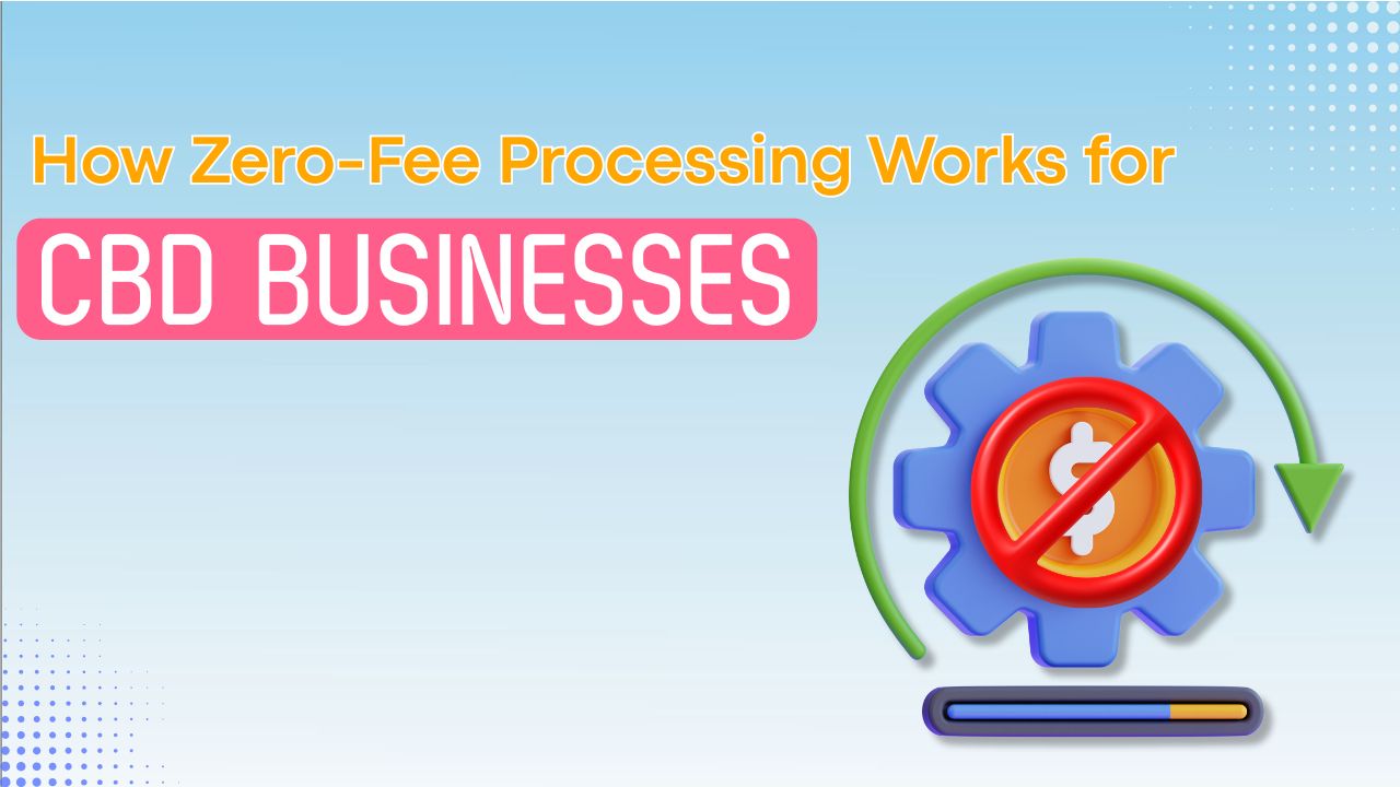 How Zero-Fee Processing Works for CBD Businesses