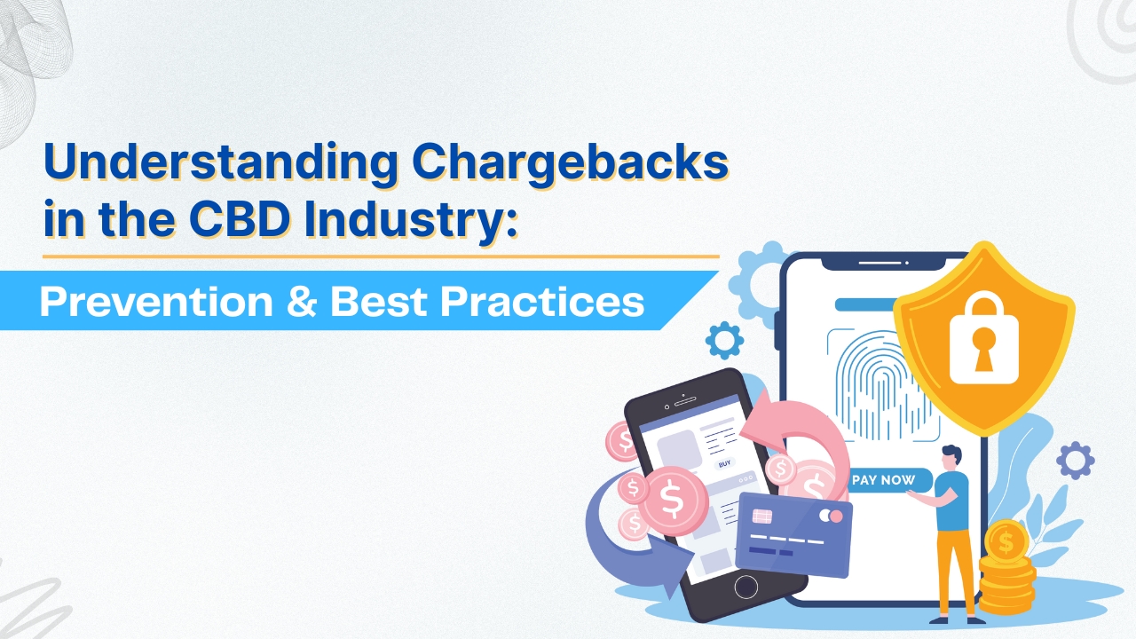 Understanding Chargebacks in the CBD Industry: Prevention & Best Practices Understanding Chargebacks in the CBD Industry: Prevention & Best Practices