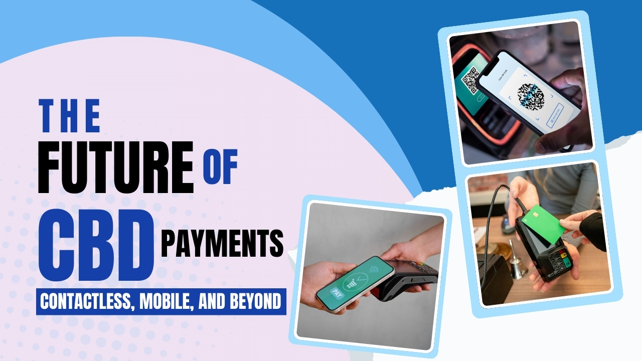 The Future of CBD Payments: Contactless, Mobile, and Beyond